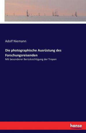 Adolf Niemann Die photographische Ausrustung des Forschungsreisenden