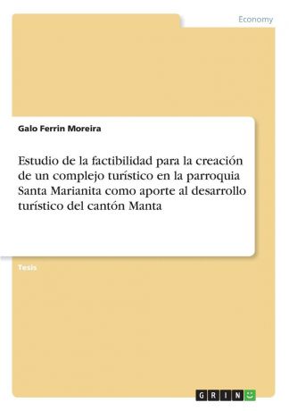 Galo Ferrin Moreira Estudio de la factibilidad para la creacion de un complejo turistico en la parroquia Santa Marianita como aporte al desarrollo turistico del canton Manta