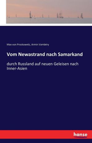 Max von Proskowetz, Armin Vambéry Vom Newastrand nach Samarkand