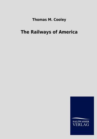Thomas M. Cooley The Railways of America
