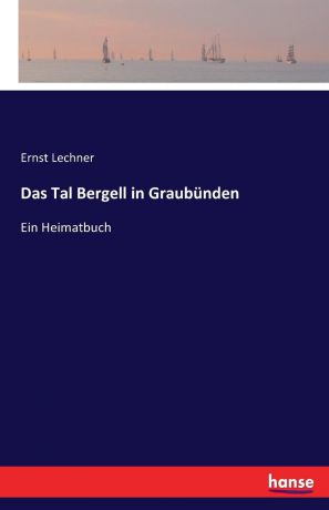 Ernst Lechner Das Tal Bergell in Graubunden