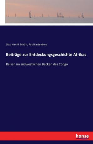 Otto Henrik Schütt, Paul Lindenberg Beitrage zur Entdeckungsgeschichte Afrikas