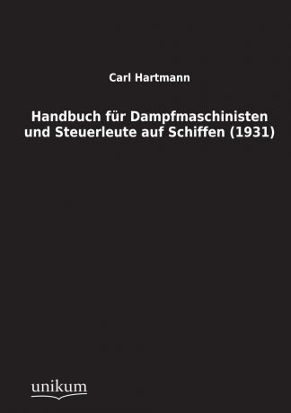 Carl Hartmann Handbuch Fur Dampfmaschinisten Und Steuerleute Auf Schiffen (1931)