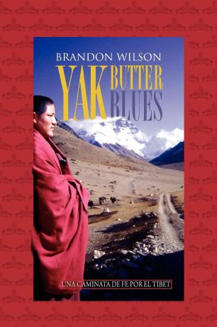 Brandon Wilson, Ramon Solé &. Associates Yak Butter Blues. Una Caminata de Fe Por El Tibet