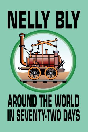 Nelly Bly Around the World in Seventy-Two Days
