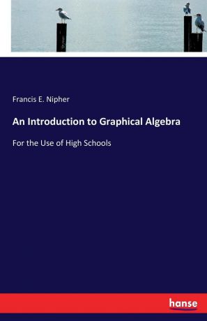 Francis E. Nipher An Introduction to Graphical Algebra