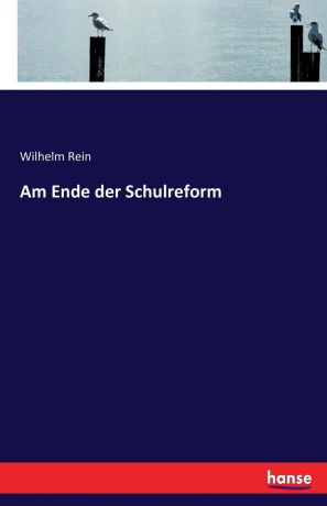 Wilhelm Rein Am Ende der Schulreform