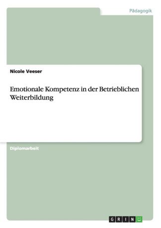 Nicole Veeser Emotionale Kompetenz in der Betrieblichen Weiterbildung