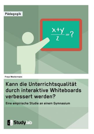 Freya Westermann Kann die Unterrichtsqualitat durch interaktive Whiteboards verbessert werden.