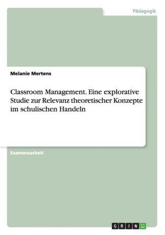 Melanie Mertens Classroom Management. Eine Explorative Studie Zur Relevanz Theoretischer Konzepte Im Schulischen Handeln