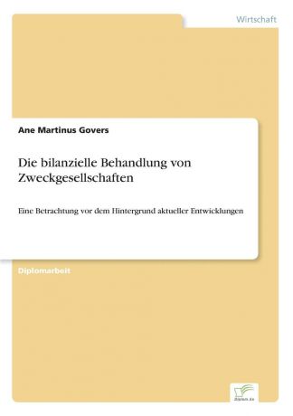 Ane Martinus Govers Die bilanzielle Behandlung von Zweckgesellschaften