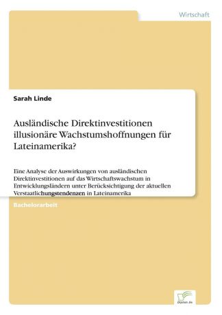 Sarah Linde Auslandische Direktinvestitionen . illusionare Wachstumshoffnungen fur Lateinamerika.