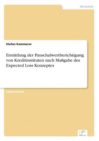 Stefan Kammerer Ermittlung der Pauschalwertberichtigung von Kreditinstituten nach Massgabe des Expected Loss Konzeptes