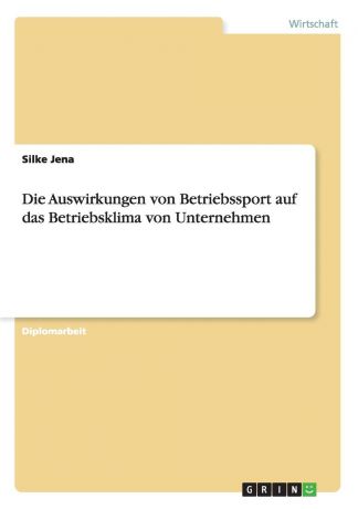 Silke Jena Die Auswirkungen von Betriebssport auf das Betriebsklima von Unternehmen