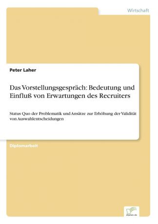 Peter Laher Das Vorstellungsgesprach. Bedeutung und Einfluss von Erwartungen des Recruiters