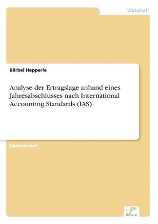 Bärbel Hepperle Analyse der Ertragslage anhand eines Jahresabschlusses nach International Accounting Standards (IAS)