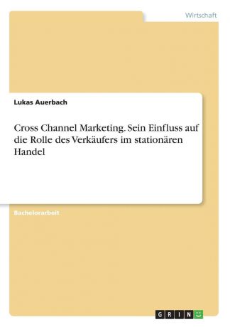 Lukas Auerbach Cross Channel Marketing. Sein Einfluss auf die Rolle des Verkaufers im stationaren Handel