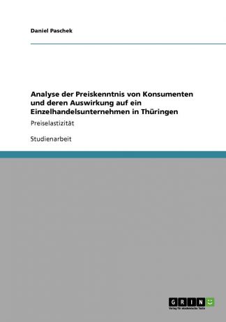 Daniel Paschek Analyse der Preiskenntnis von Konsumenten und deren Auswirkung auf ein Einzelhandelsunternehmen in Thuringen