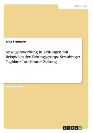 Julia Biermeier Anzeigenwerbung in Zeitungen mit Beispielen der Zeitungsgruppe Straubinger Tagblatt/ Landshuter Zeitung