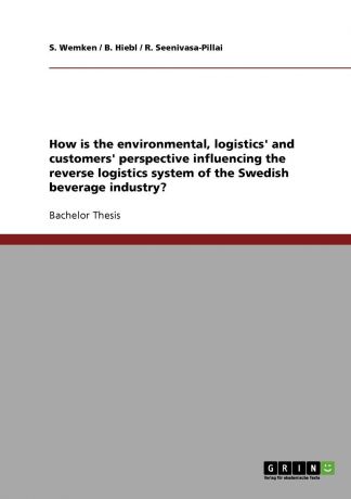 S. Wemken, B. Hiebl, R. Seenivasa-Pillai How is the environmental, logistics. and customers. perspective influencing the reverse logistics system of the Swedish beverage industry.