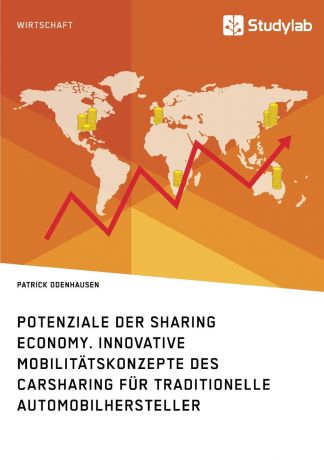 Patrick Odenhausen Potenziale der Sharing Economy. Innovative Mobilitatskonzepte des Carsharing fur traditionelle Automobilhersteller