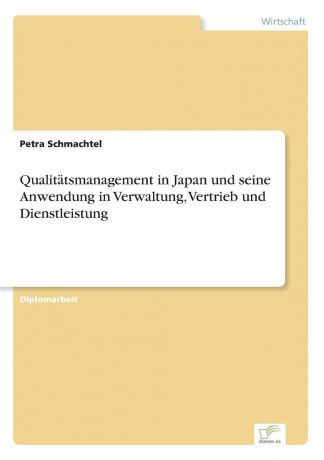 Petra Schmachtel Qualitatsmanagement in Japan und seine Anwendung in Verwaltung, Vertrieb und Dienstleistung