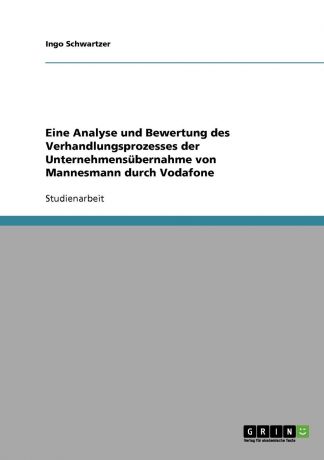 Ingo Schwartzer Eine Analyse und Bewertung des Verhandlungsprozesses der Unternehmensubernahme von Mannesmann durch Vodafone