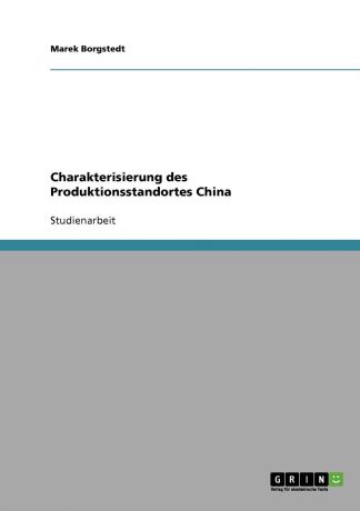 Marek Borgstedt Charakterisierung des Produktionsstandortes China