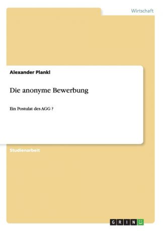 Alexander Plankl Die anonyme Bewerbung