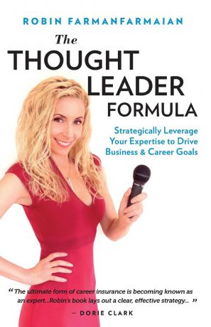 Farmanfarmaian Robin The Thought Leader Formula. Strategically Leverage Your Expertise to Drive Business . Career Goals