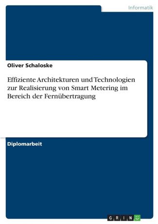 Oliver Schaloske Effiziente Architekturen und Technologien zur Realisierung von Smart Metering im Bereich der Fernubertragung