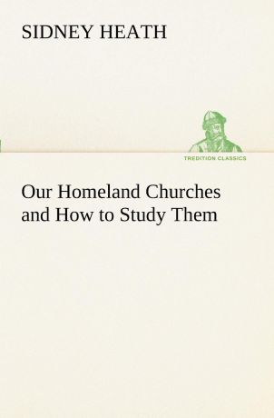 Sidney Heath Our Homeland Churches and How to Study Them