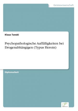 Klaus Tanski Psychopathologische Auffalligkeiten bei Drogenabhangigen (Typus Heroin)