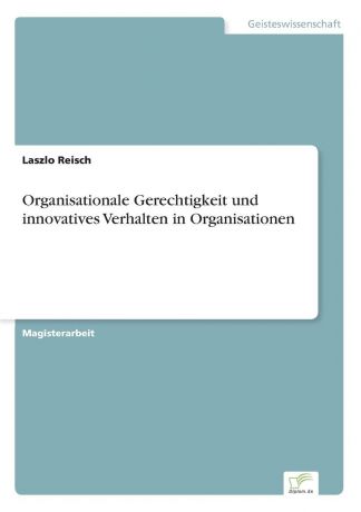 Laszlo Reisch Organisationale Gerechtigkeit und innovatives Verhalten in Organisationen