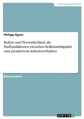 Philipp Ilgner Kultur und Personlichkeit als Einflussfaktoren zwischen Rollenambiguitat und proaktivem Arbeitsverhalten