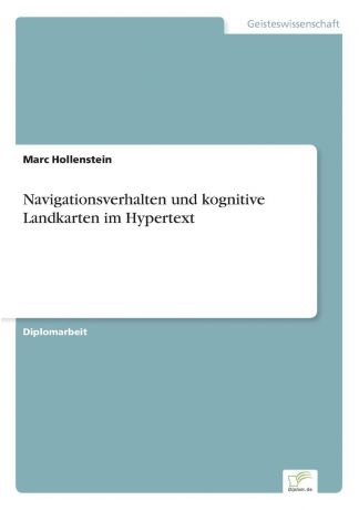 Marc Hollenstein Navigationsverhalten und kognitive Landkarten im Hypertext