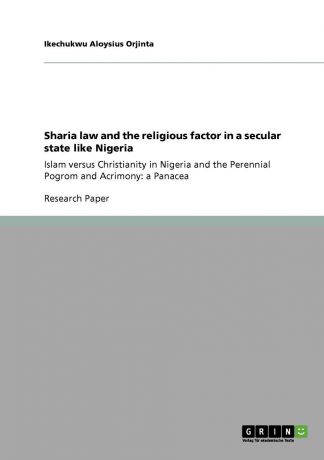 Ikechukwu Aloysius Orjinta Sharia law and the religious factor in a secular state like Nigeria