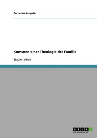 Cornelius Keppeler Konturen einer Theologie der Familie