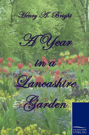 Henry Arthur Bright A Year in a Lancashire Garden