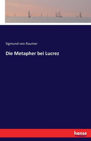 Sigmund von Raumer Die Metapher bei Lucrez