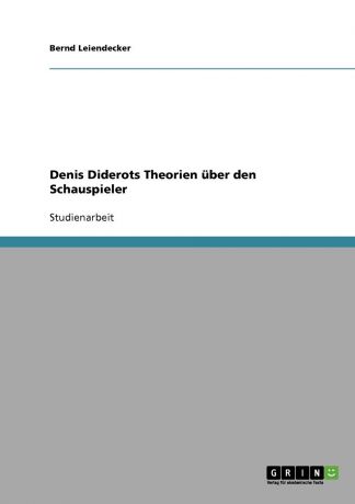 Bernd Leiendecker Denis Diderots Theorien uber den Schauspieler
