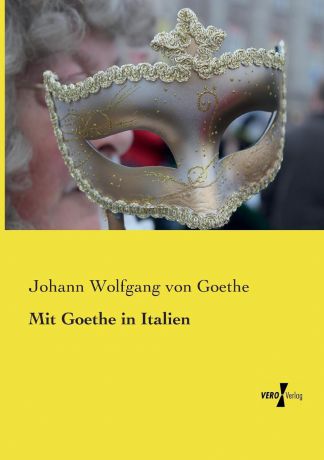 Johann Wolfgang von Goethe Mit Goethe in Italien