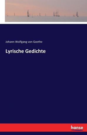 Johann Wolfgang von Goethe Lyrische Gedichte