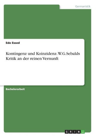 Edo Essed Kontingenz und Koinzidenz. W.G.Sebalds Kritik an der reinen Vernunft