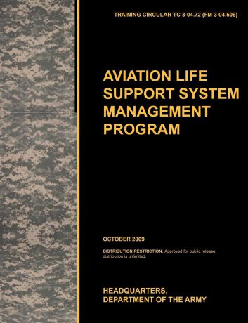 U. S. Army Training and Doctrine Command, Army Aviation Center of Excellence, U. S. Department of the Aviation Life Support System Management Program. The Official U.S. Army Training Circular Tc 3-04.72 (FM 3-04.508) (October 2009)