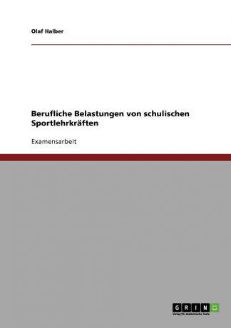 Olaf Halber Berufliche Belastungen von schulischen Sportlehrkraften