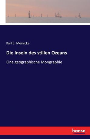 Karl E. Meinicke Die Inseln des stillen Ozeans