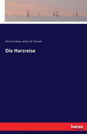 Heinrich Heine, Arthur W. Burnett Die Harzreise