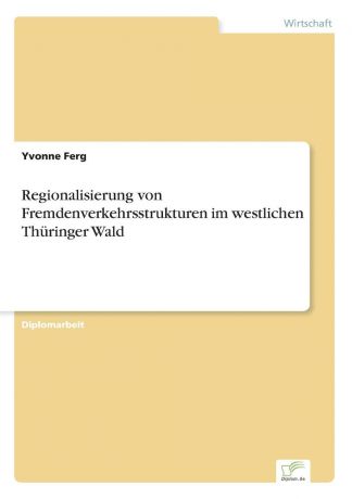 Yvonne Ferg Regionalisierung von Fremdenverkehrsstrukturen im westlichen Thuringer Wald