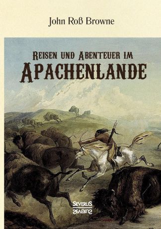 John Roß Browne Reisen und Abenteuer im Apachenlande